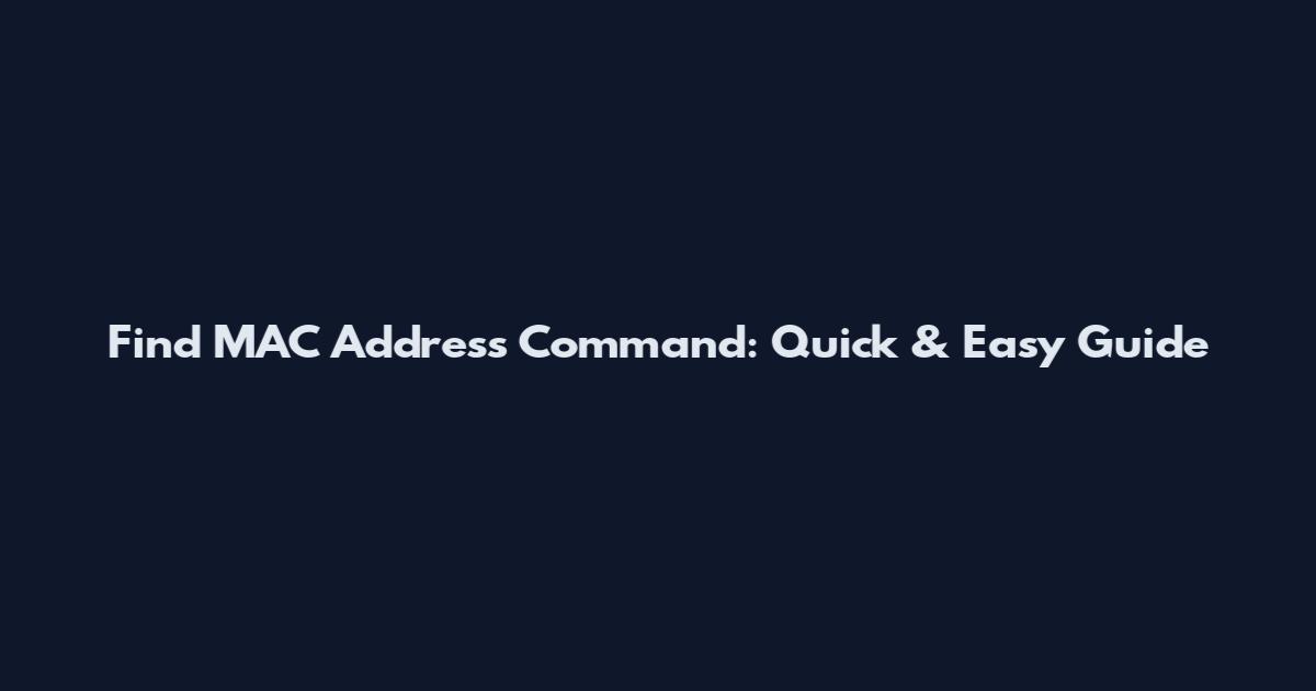 Find MAC Address Command: Quick & Easy Guide