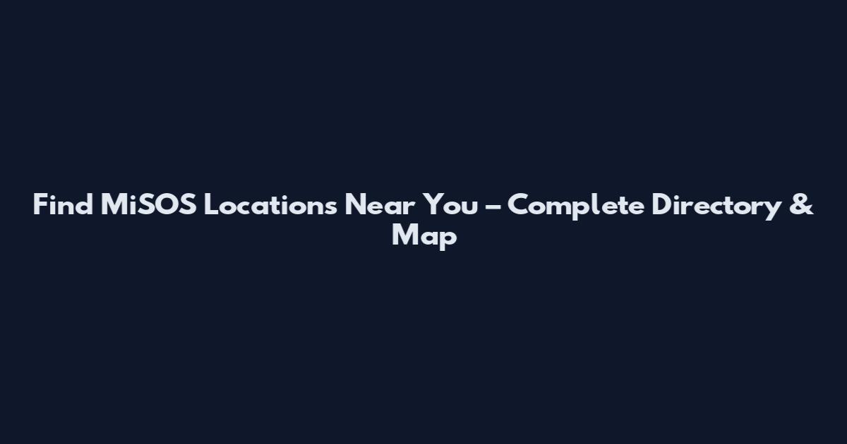 Find MiSOS Locations Near You – Complete Directory & Map