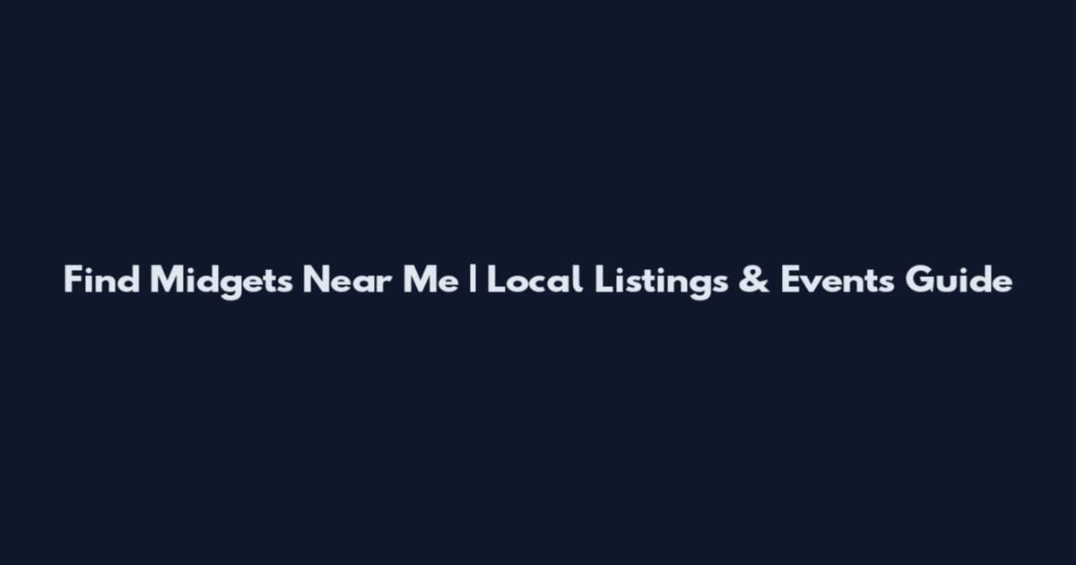 Find Midgets Near Me | Local Listings & Events Guide