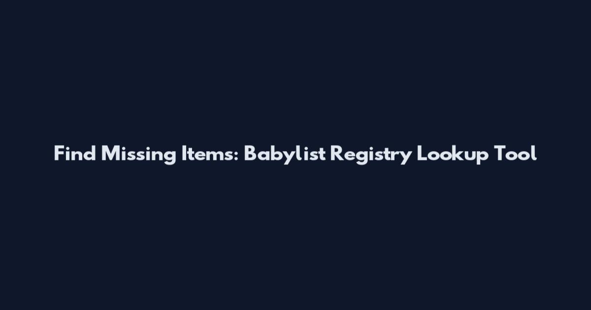 Find Missing Items: Babylist Registry Lookup Tool
