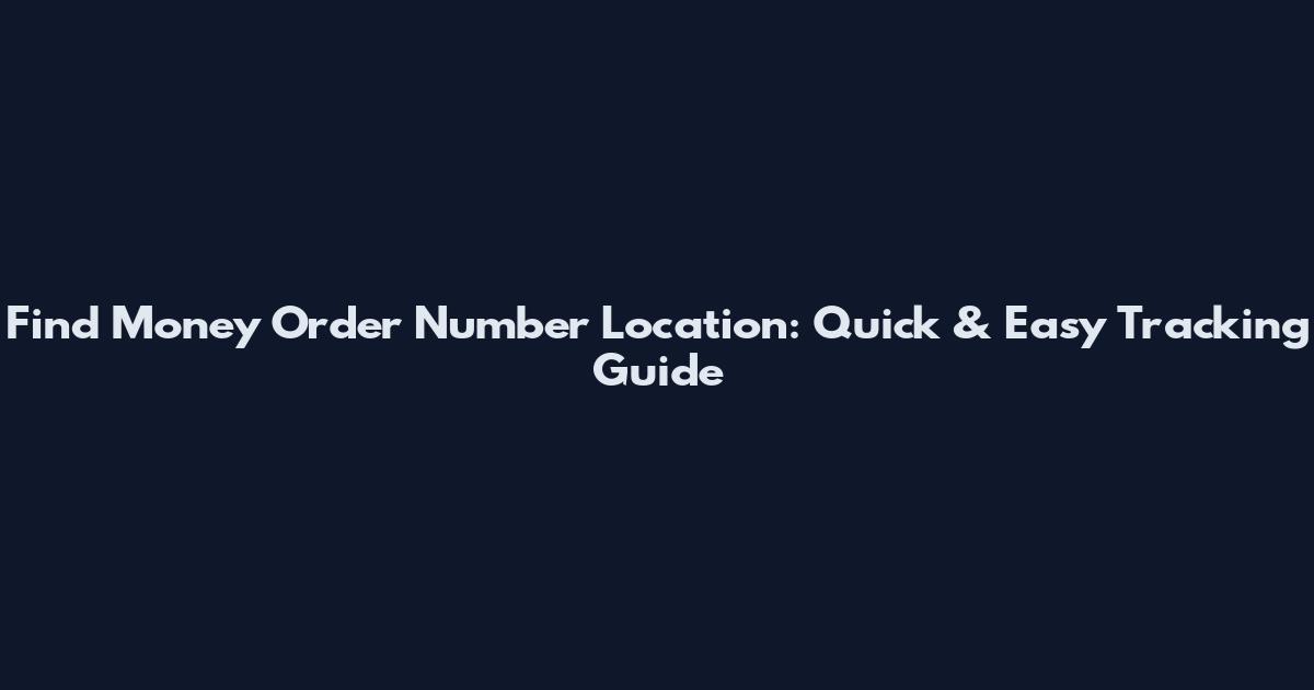 Find Money Order Number Location: Quick & Easy Tracking Guide