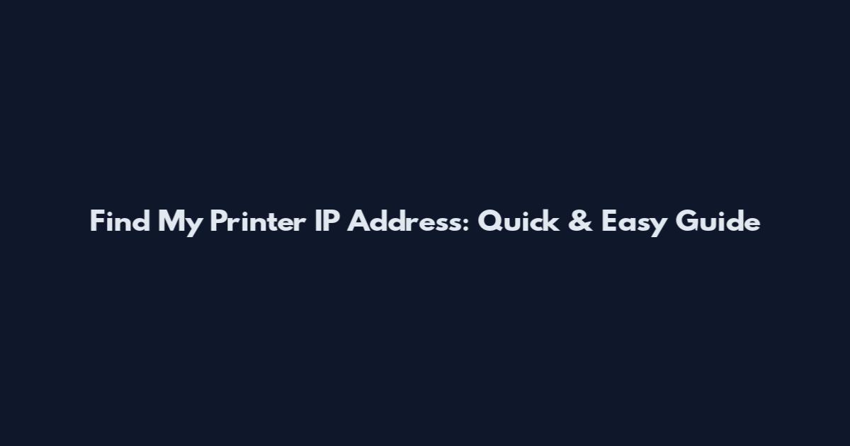 Find My Printer IP Address: Quick & Easy Guide