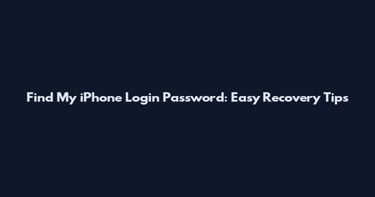 Find My iPhone Login Password: Easy Recovery Tips