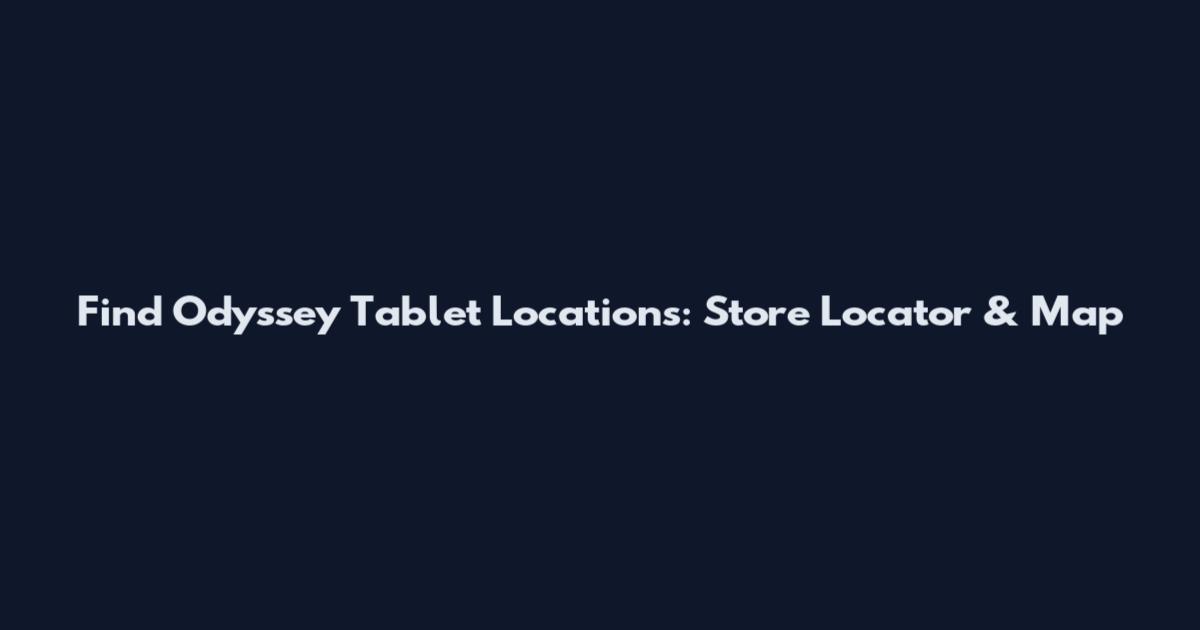 Find Odyssey Tablet Locations: Store Locator & Map