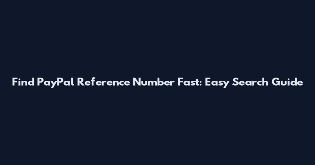 Find PayPal Reference Number Fast: Easy Search Guide