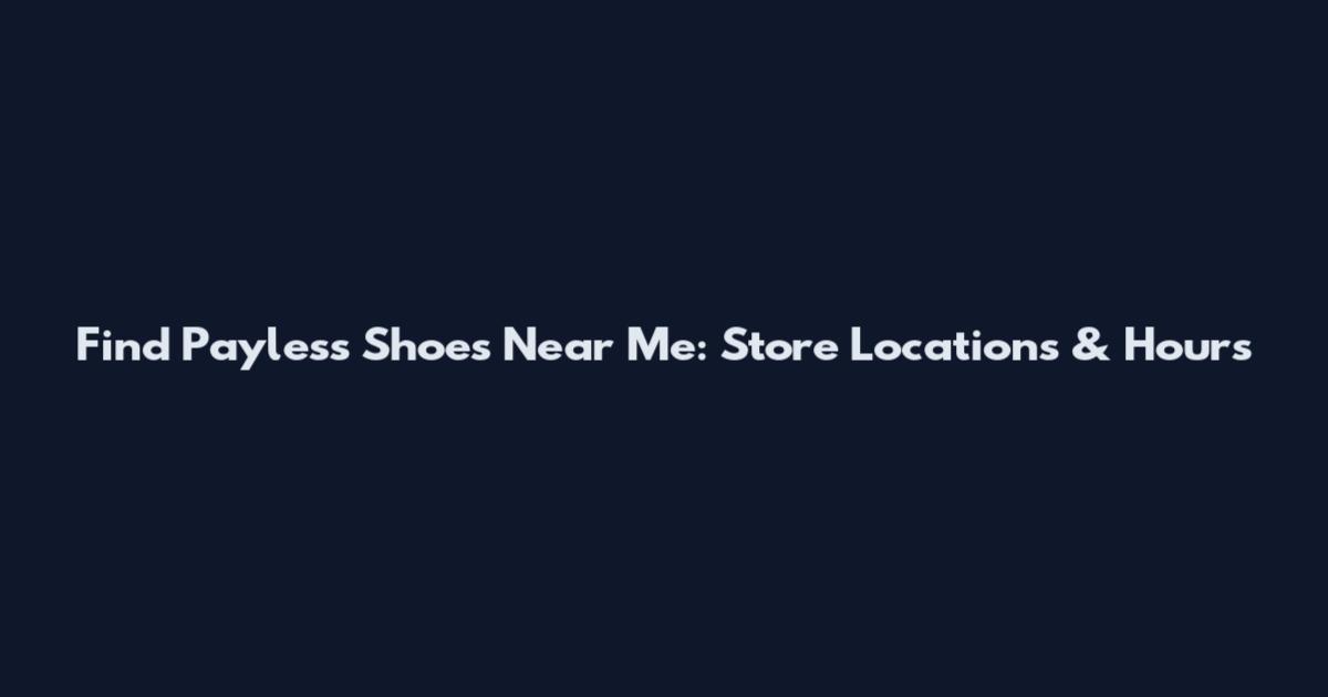 Find Payless Shoes Near Me: Store Locations & Hours