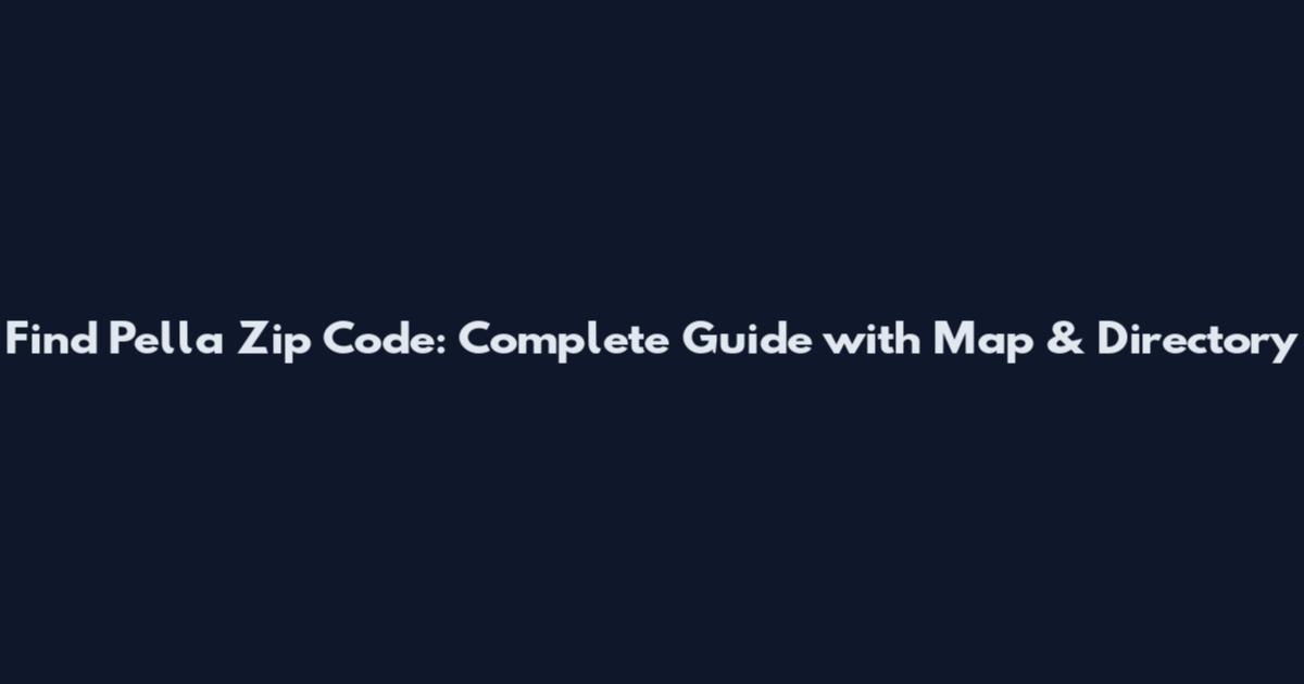 Find Pella Zip Code: Complete Guide with Map & Directory