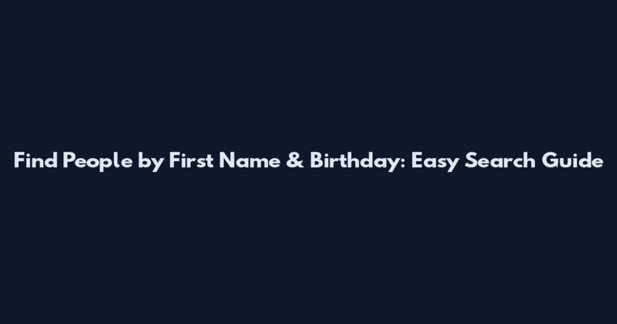 Find People by First Name & Birthday: Easy Search Guide