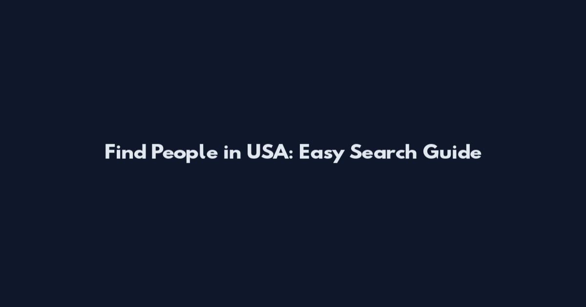 Find People in USA: Easy Search Guide