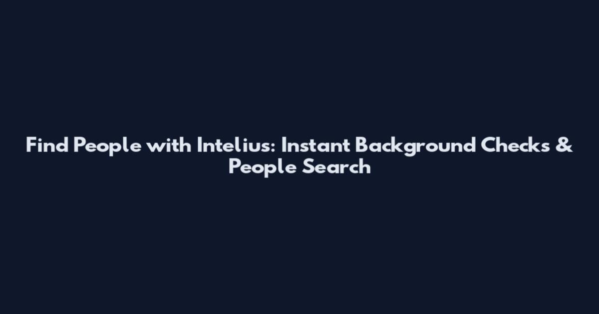 Find People with Intelius: Instant Background Checks & People Search