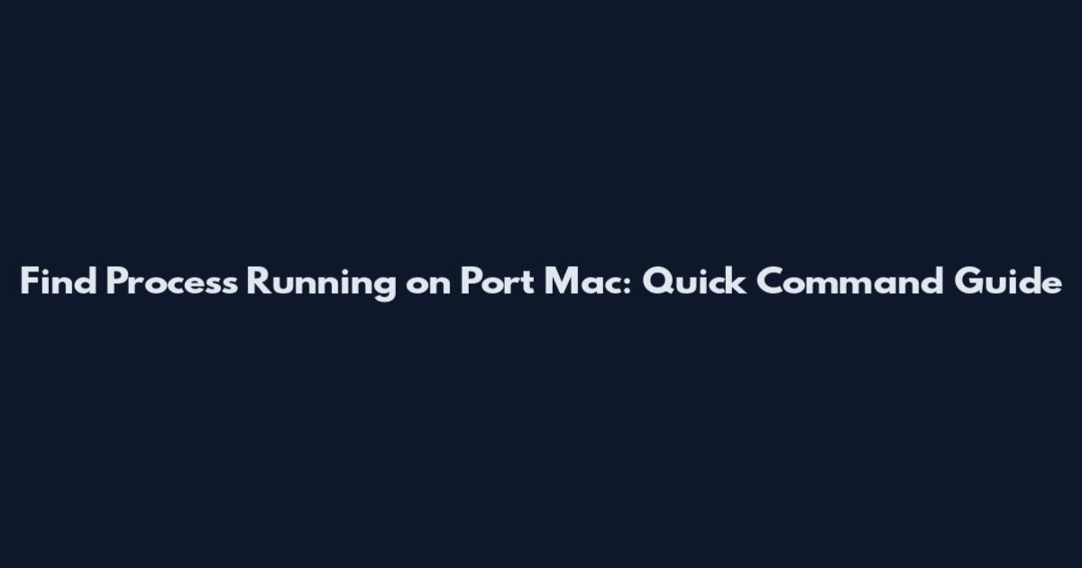 Find Process Running on Port Mac: Quick Command Guide