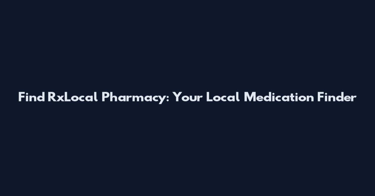Find RxLocal Pharmacy: Your Local Medication Finder