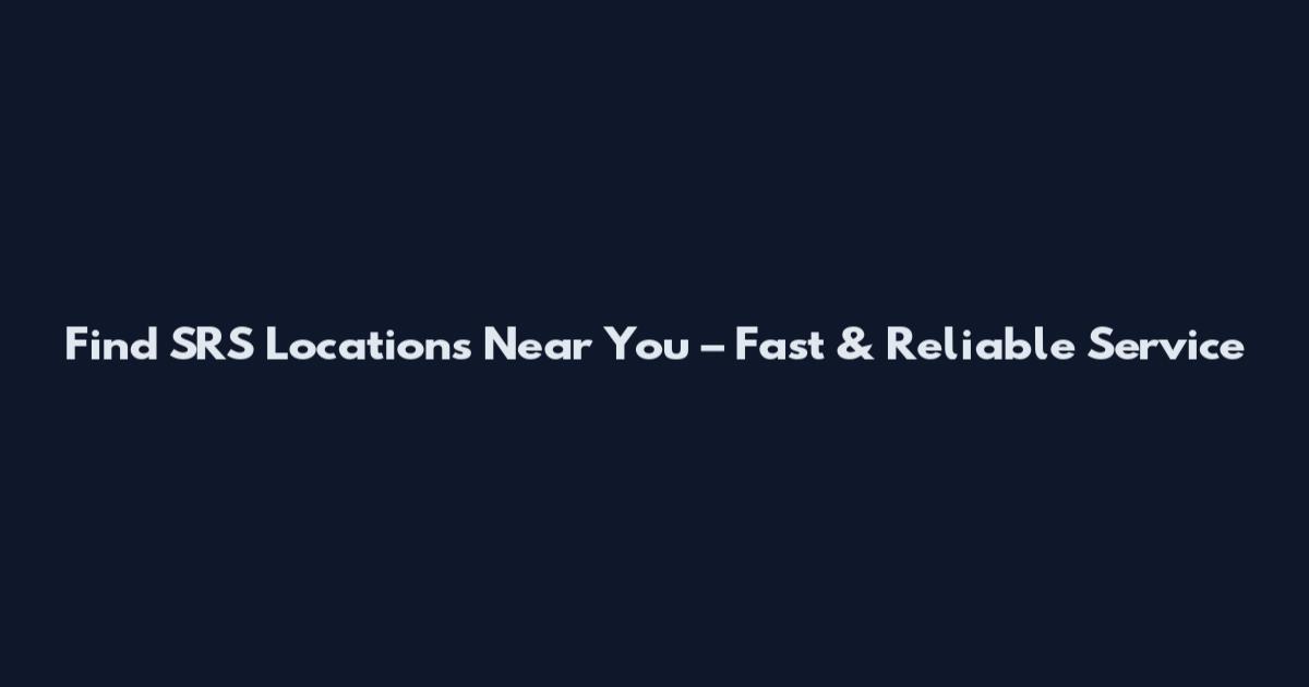 Find SRS Locations Near You – Fast & Reliable Service