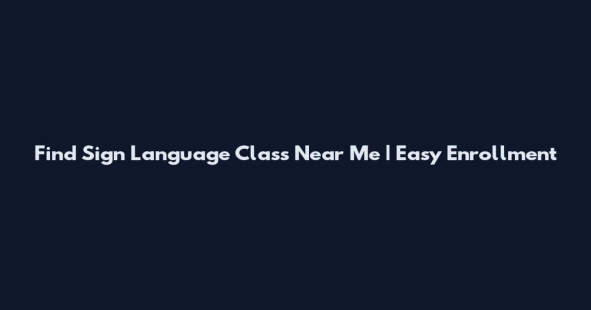 Find Sign Language Class Near Me | Easy Enrollment