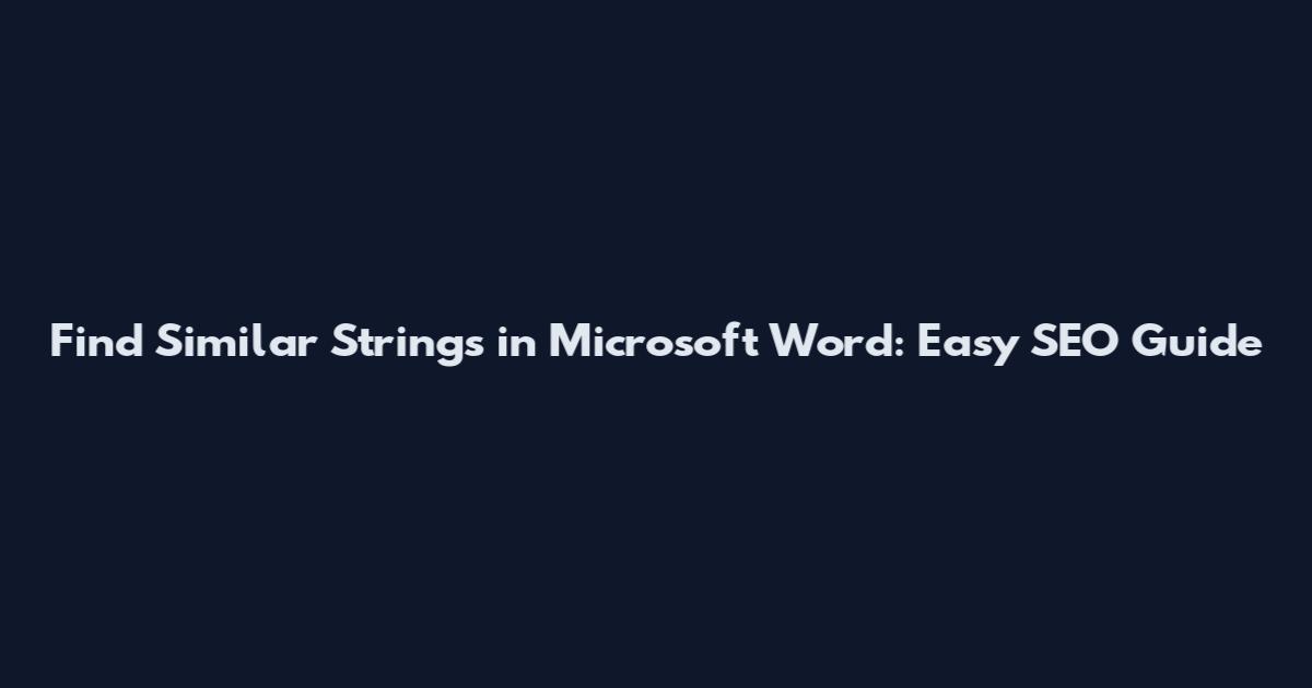 Find Similar Strings in Microsoft Word: Easy SEO Guide