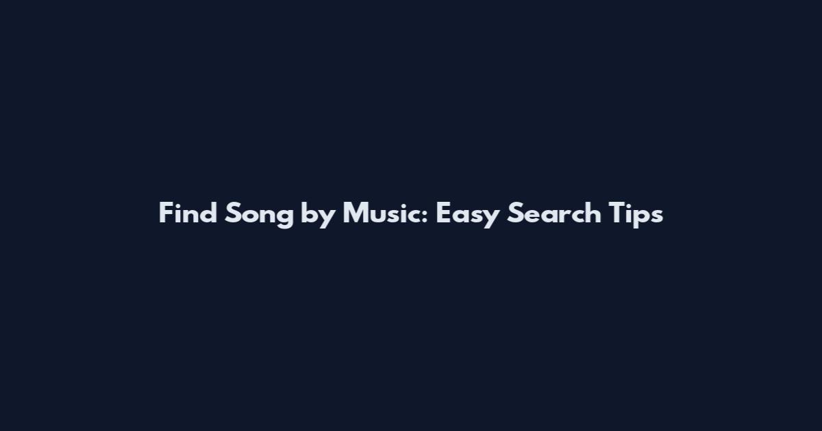 Find Song by Music: Easy Search Tips
