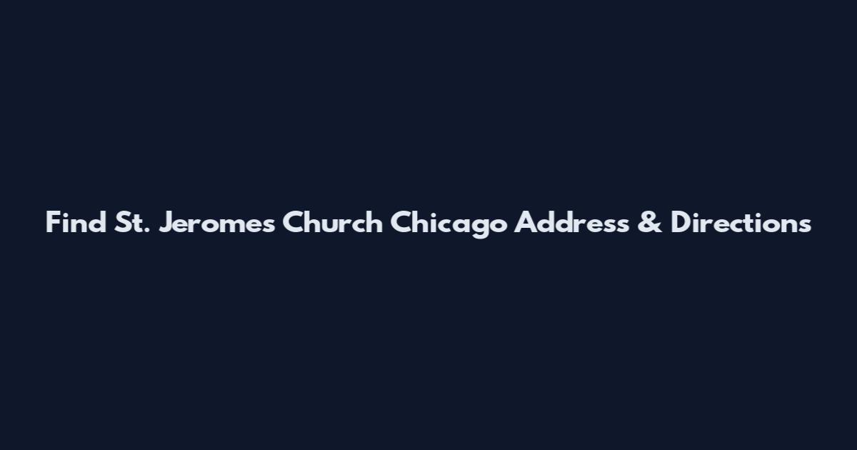 Find St. Jerome's Church Chicago Address & Directions