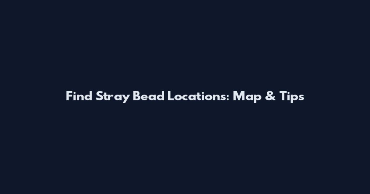 Find Stray Bead Locations: Map & Tips