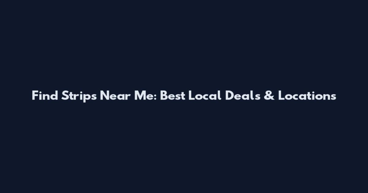Find Strips Near Me: Best Local Deals & Locations