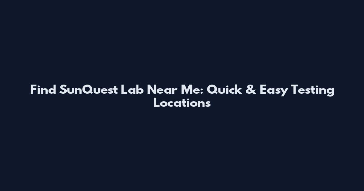 Find SunQuest Lab Near Me: Quick & Easy Testing Locations