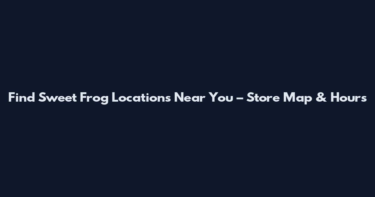 Find Sweet Frog Locations Near You – Store Map & Hours