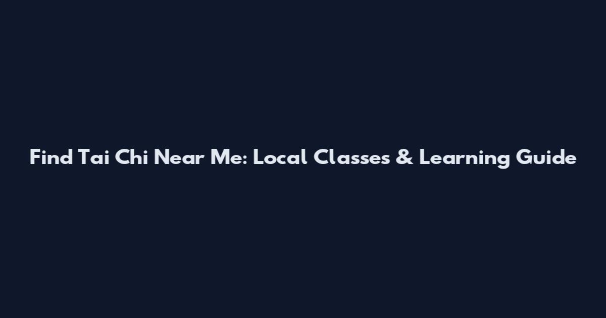 Find Tai Chi Near Me: Local Classes & Learning Guide