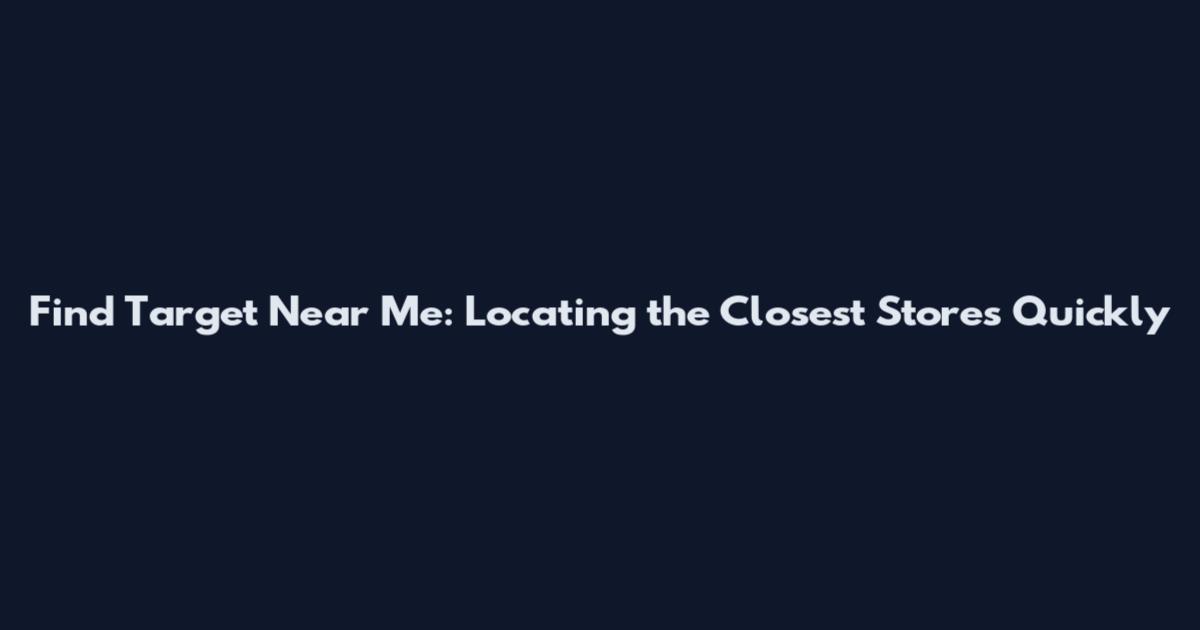 Find Target Near Me: Locating the Closest Stores Quickly