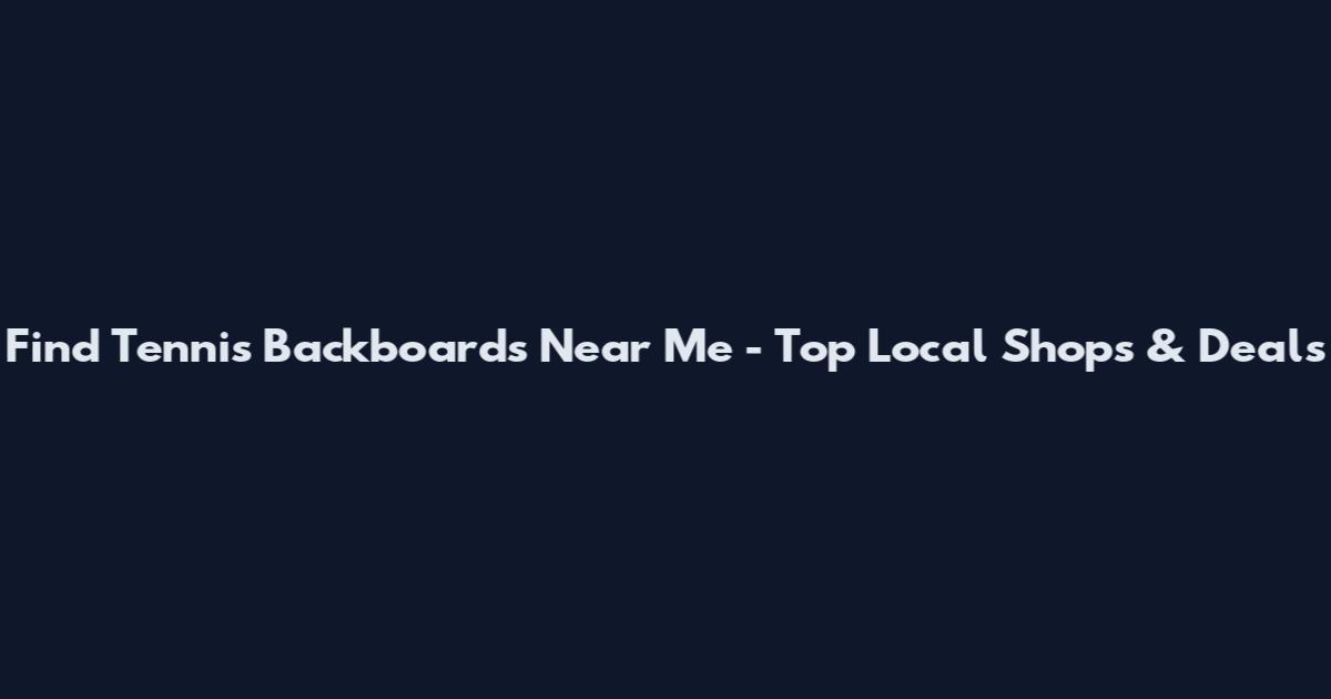 Find Tennis Backboards Near Me - Top Local Shops & Deals