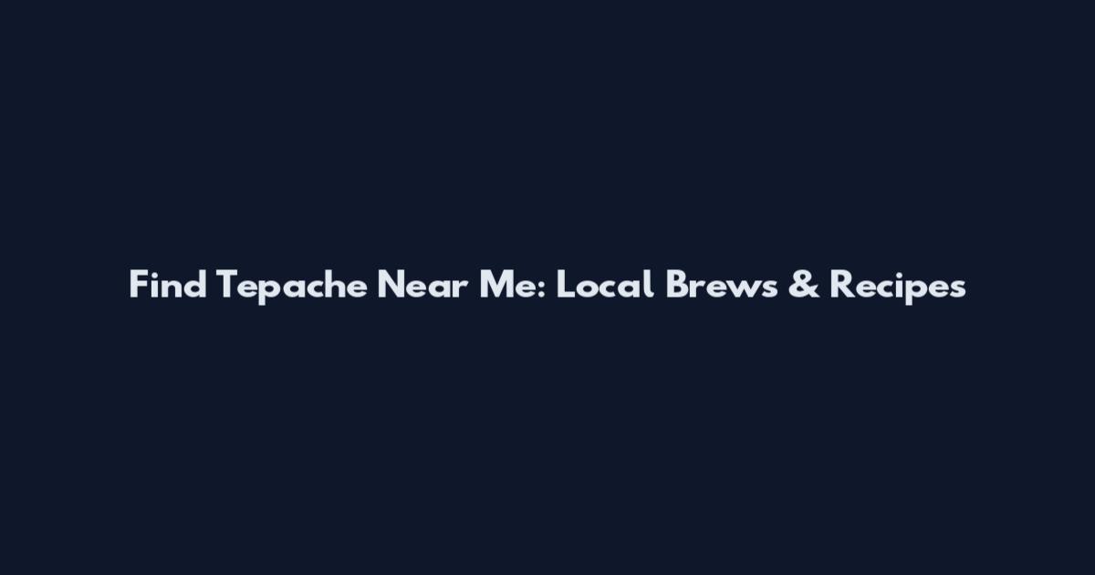 Find Tepache Near Me: Local Brews & Recipes