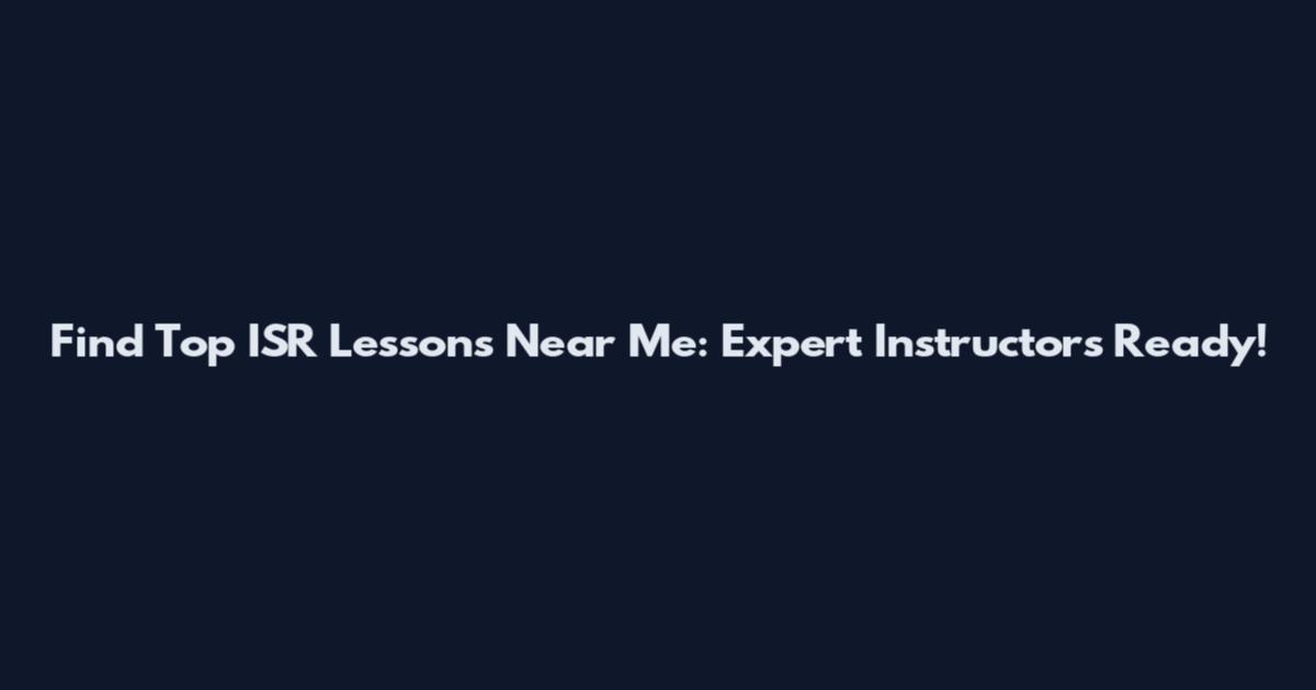 Find Top ISR Lessons Near Me: Expert Instructors Ready!