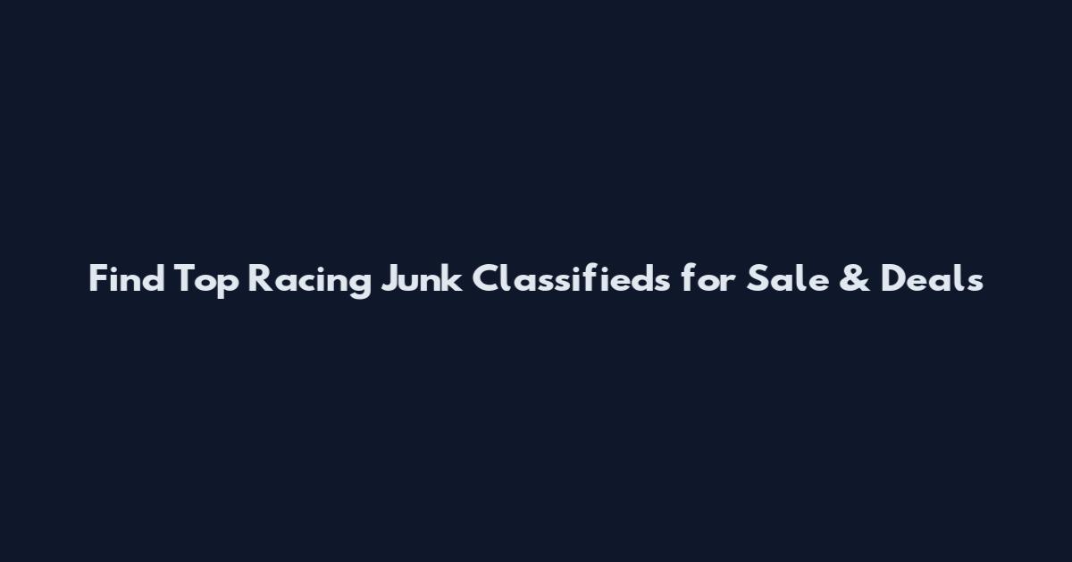 Find Top Racing Junk Classifieds for Sale & Deals