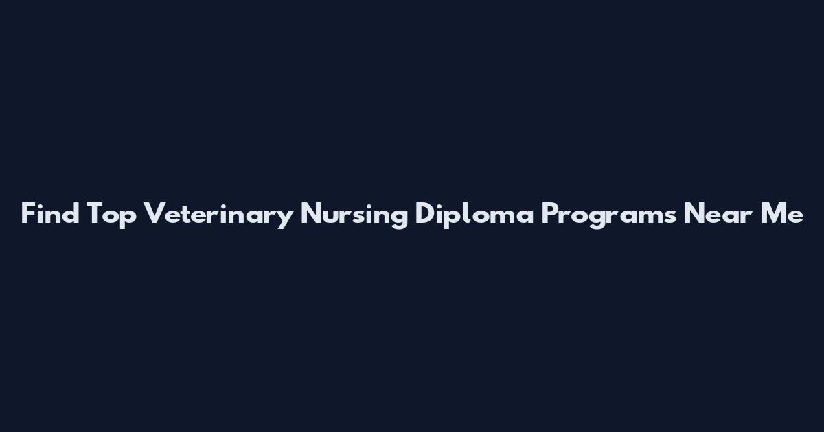 Find Top Veterinary Nursing Diploma Programs Near Me
