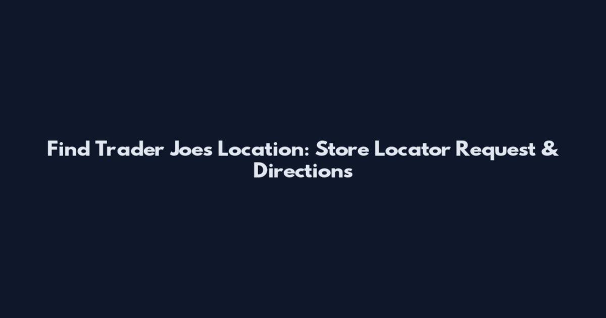 Find Trader Joe's Location: Store Locator Request & Directions