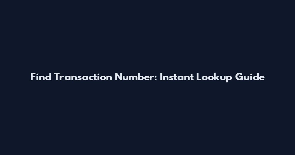 Find Transaction Number: Instant Lookup Guide