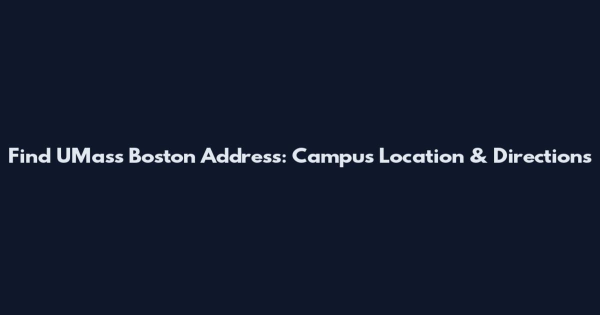 Find UMass Boston Address: Campus Location & Directions