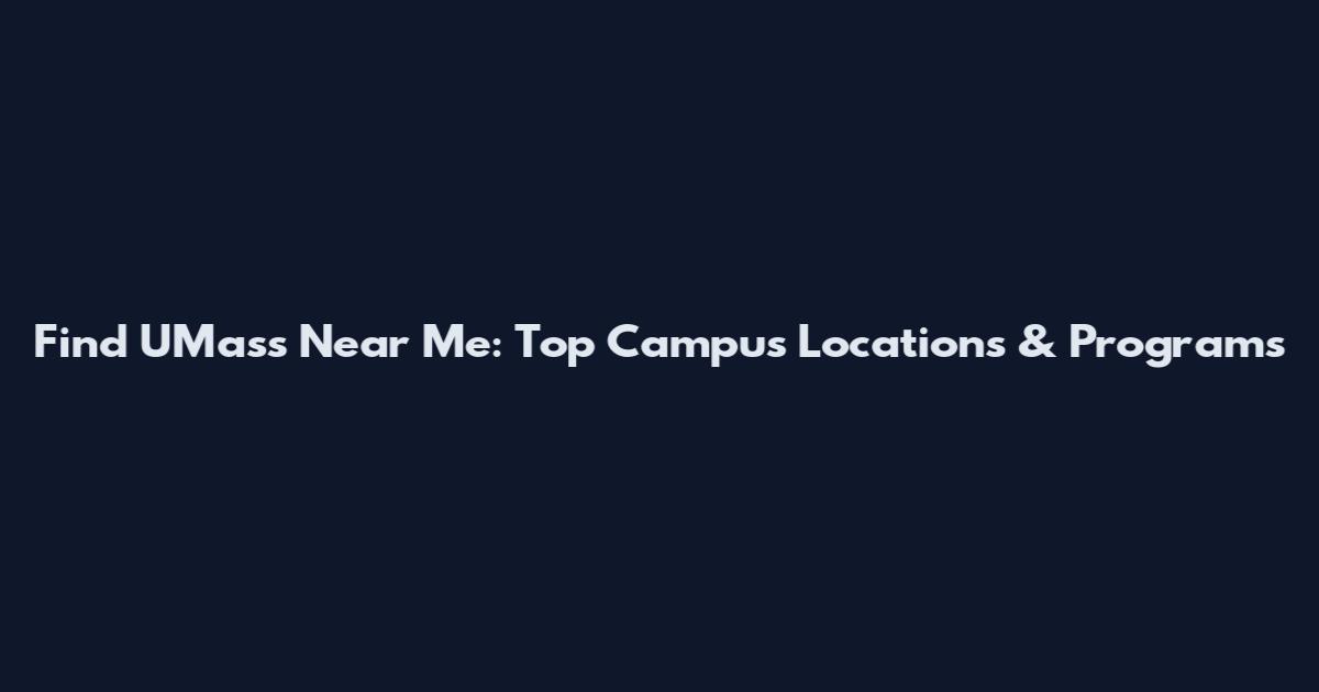Find UMass Near Me: Top Campus Locations & Programs