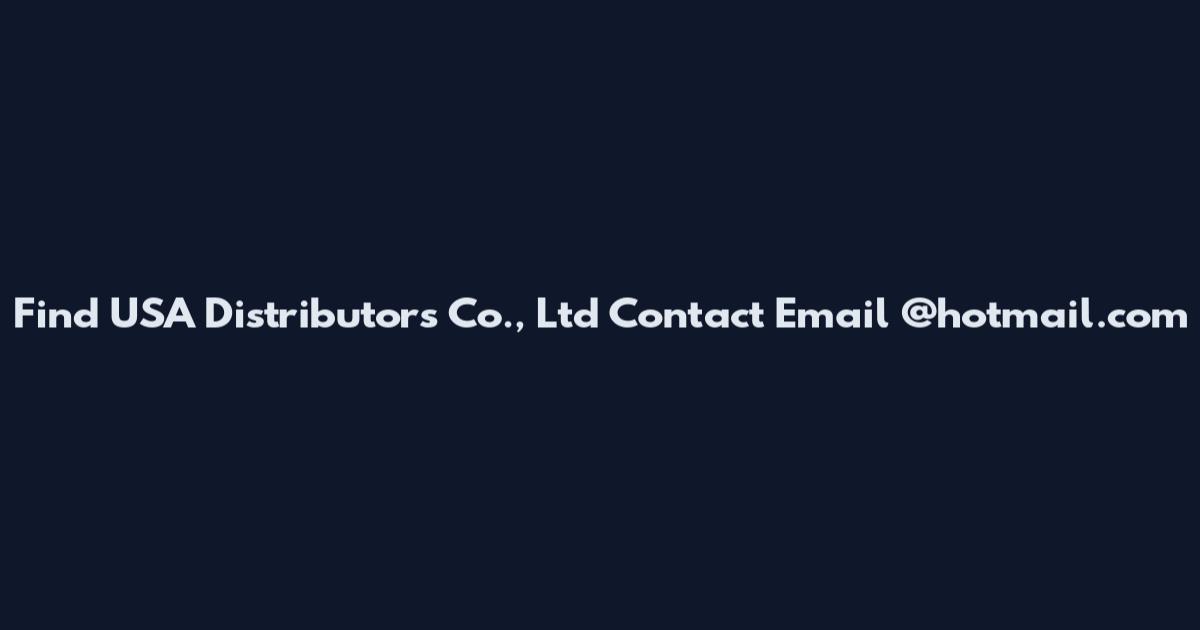 Find USA Distributors Co., Ltd Contact Email @hotmail.com