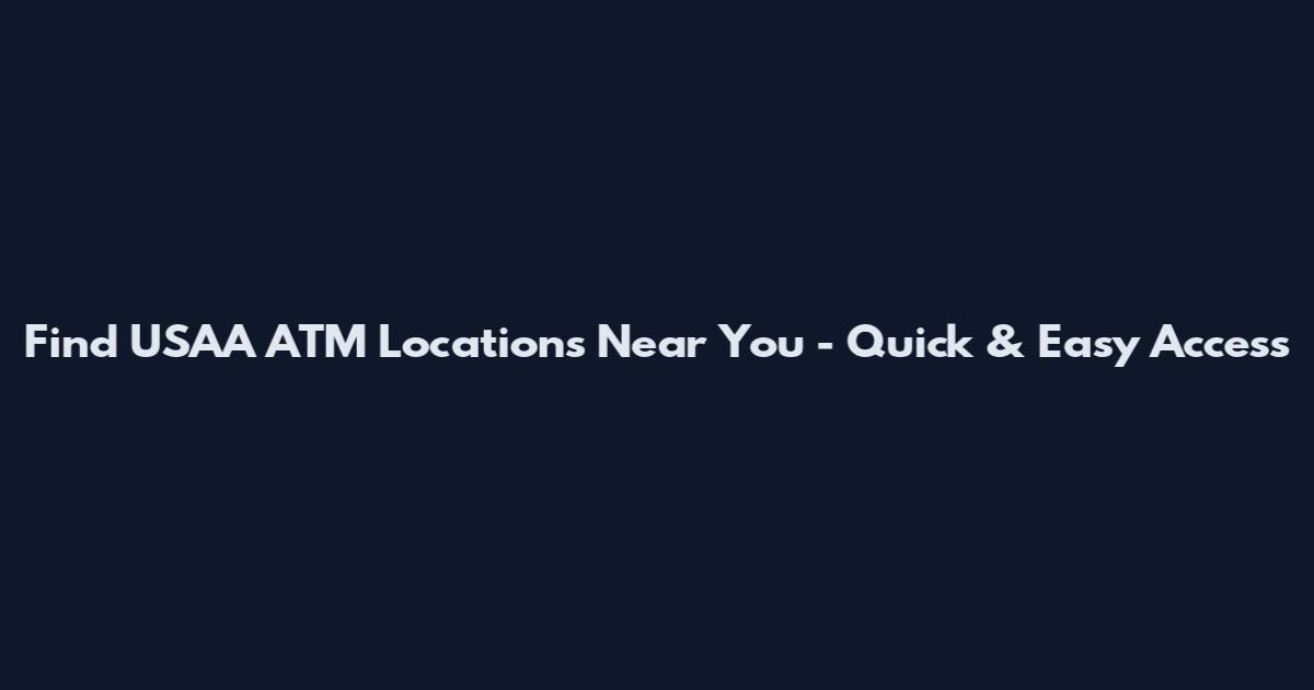 Find USAA ATM Locations Near You - Quick & Easy Access
