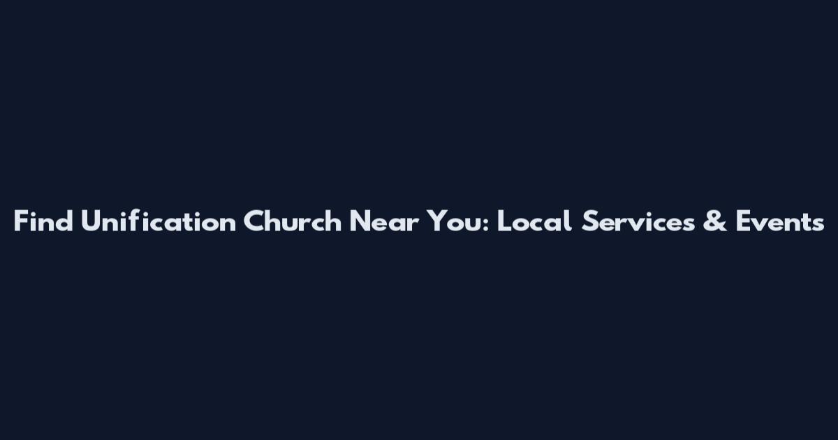 Find Unification Church Near You: Local Services & Events