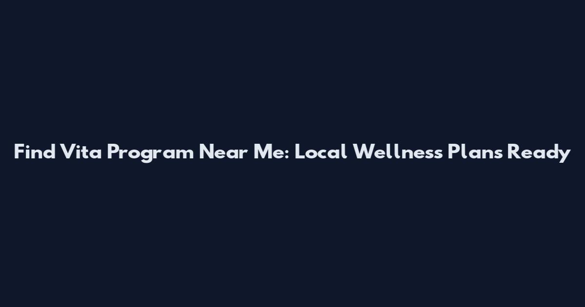Find Vita Program Near Me: Local Wellness Plans Ready