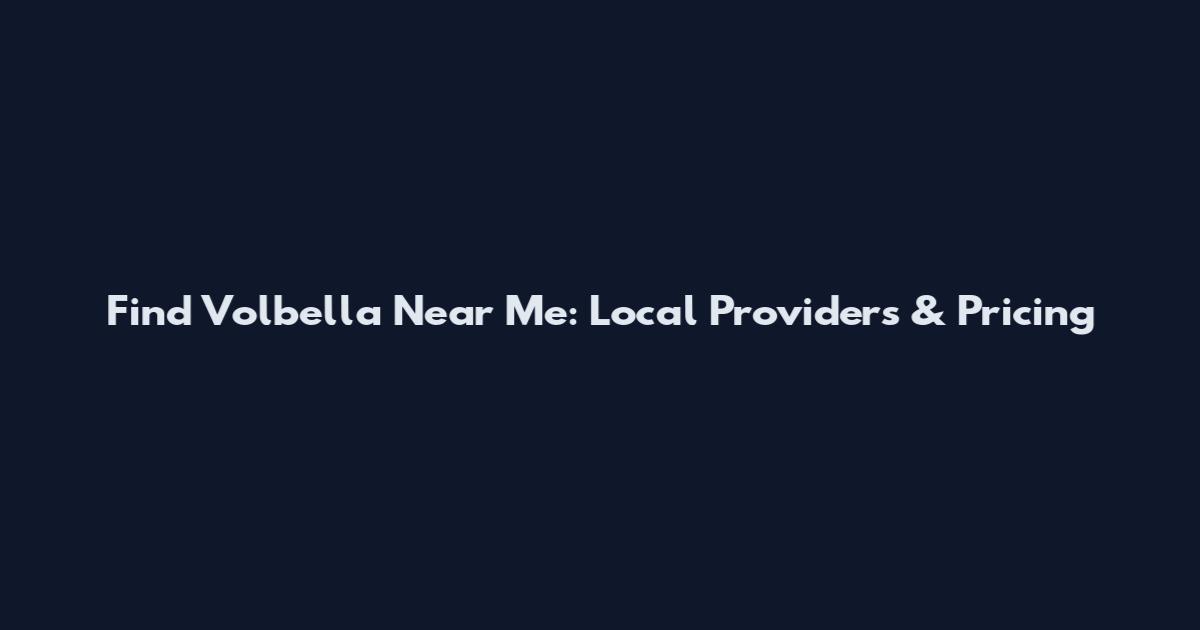 Find Volbella Near Me: Local Providers & Pricing