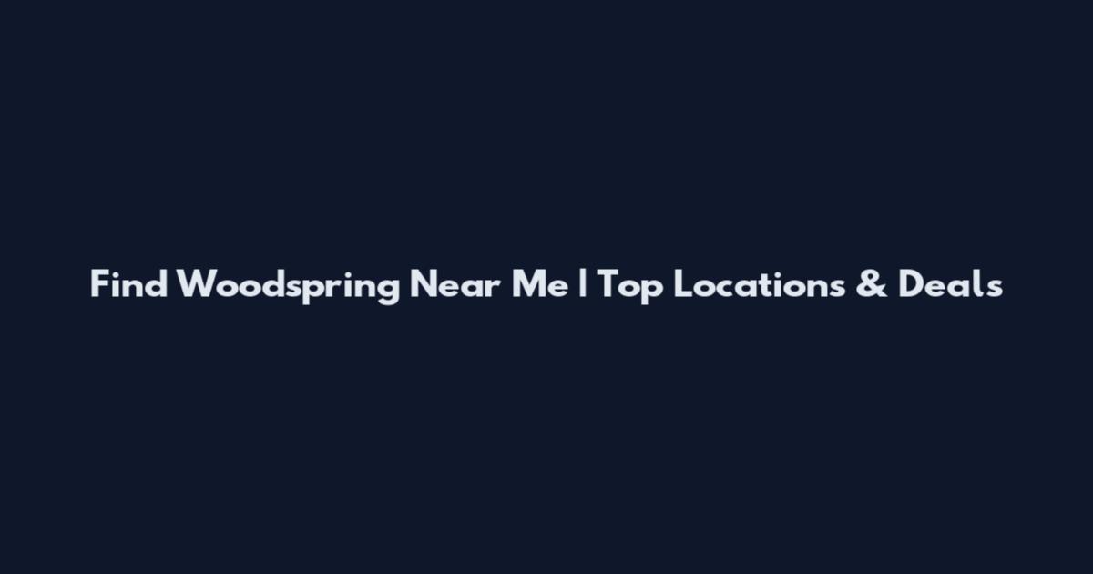 Find Woodspring Near Me | Top Locations & Deals