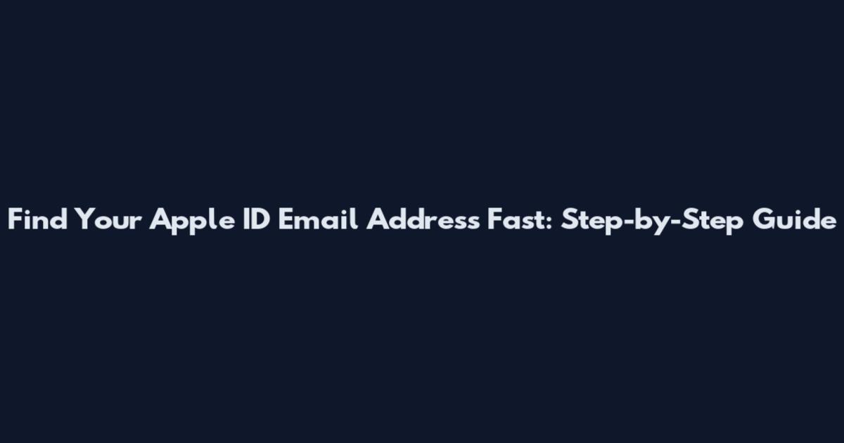 Find Your Apple ID Email Address Fast: Step-by-Step Guide