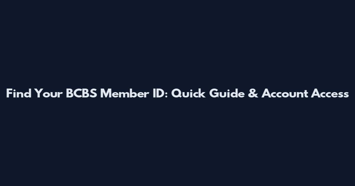 Find Your BCBS Member ID: Quick Guide & Account Access