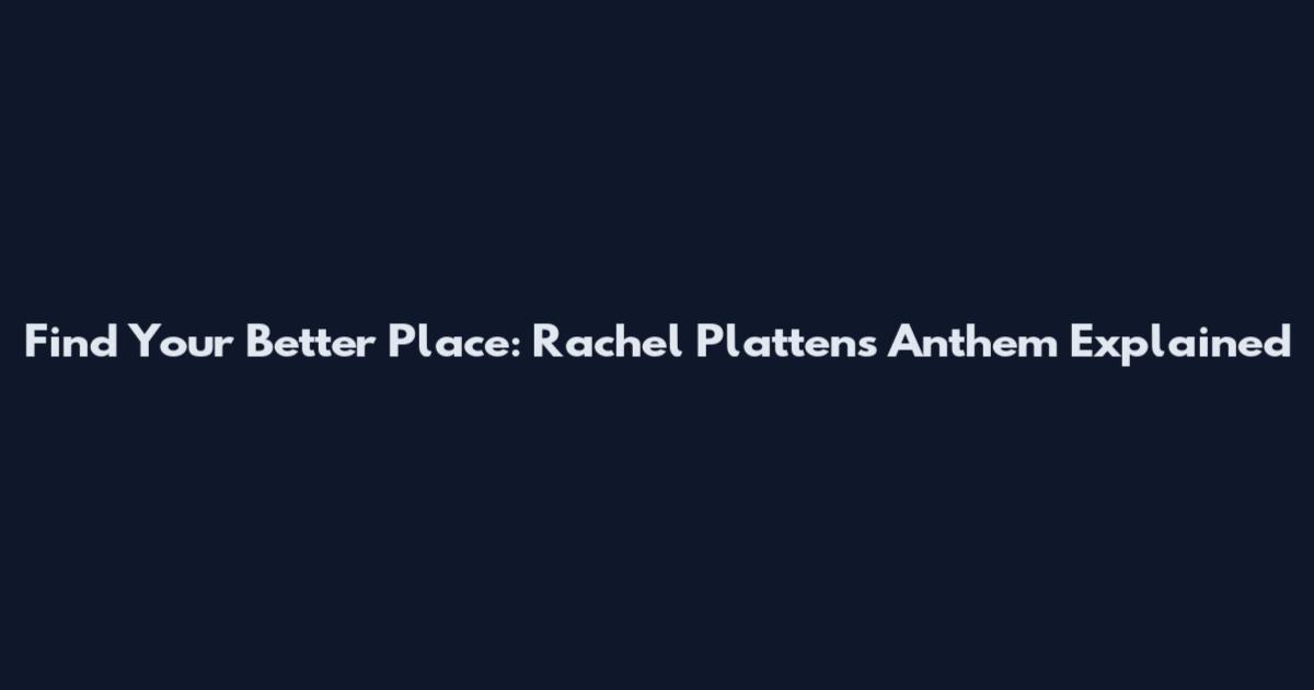 Find Your Better Place: Rachel Platten's Anthem Explained