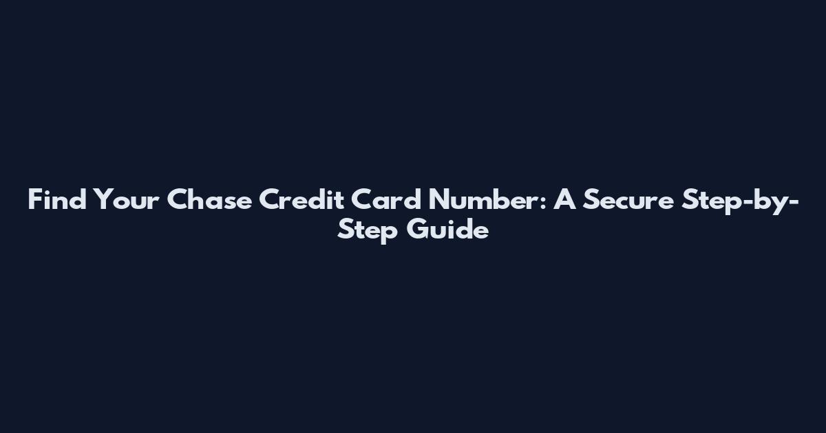 Find Your Chase Credit Card Number: A Secure Step-by-Step Guide