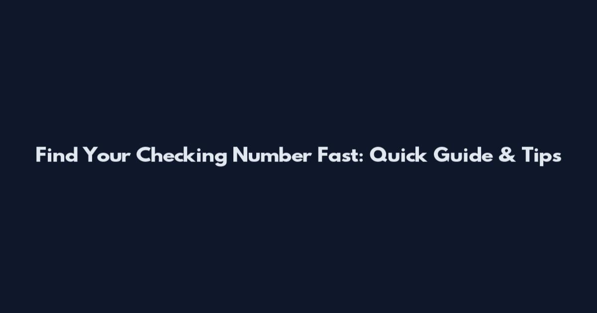 Find Your Checking Number Fast: Quick Guide & Tips