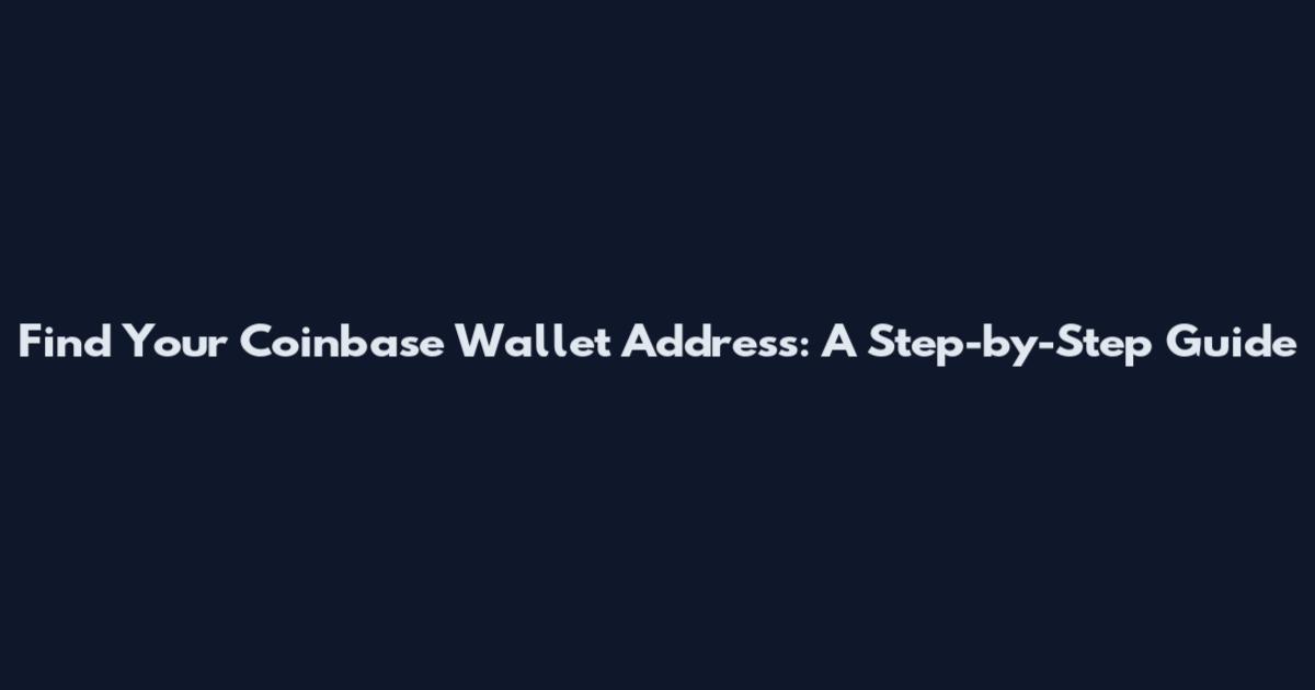 Find Your Coinbase Wallet Address: A Step-by-Step Guide
