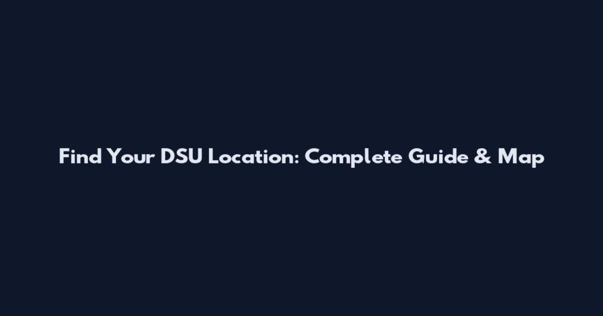 Find Your DSU Location: Complete Guide & Map