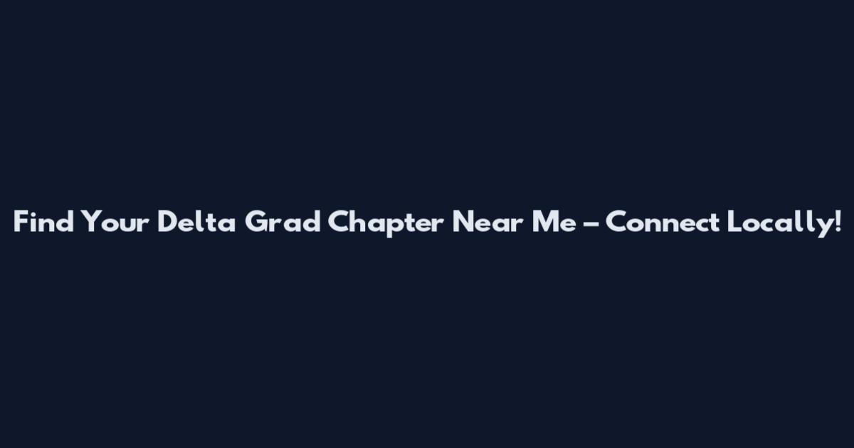 Find Your Delta Grad Chapter Near Me – Connect Locally!